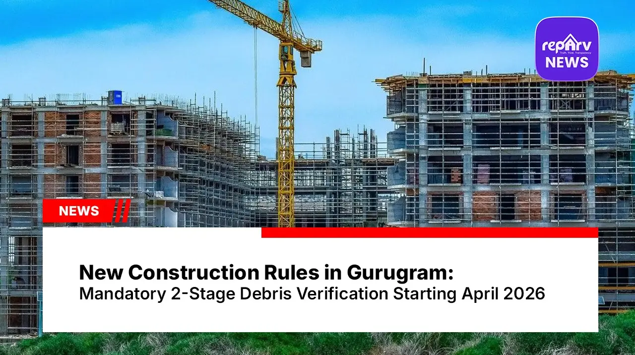 New Construction Rules in Gurugram: Mandatory 2-Stage Debris Verification Starting April 2026